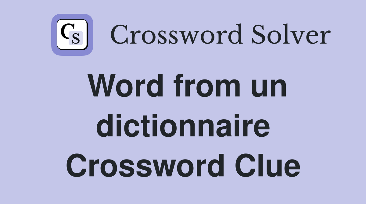 Word from un dictionnaire Crossword Clue