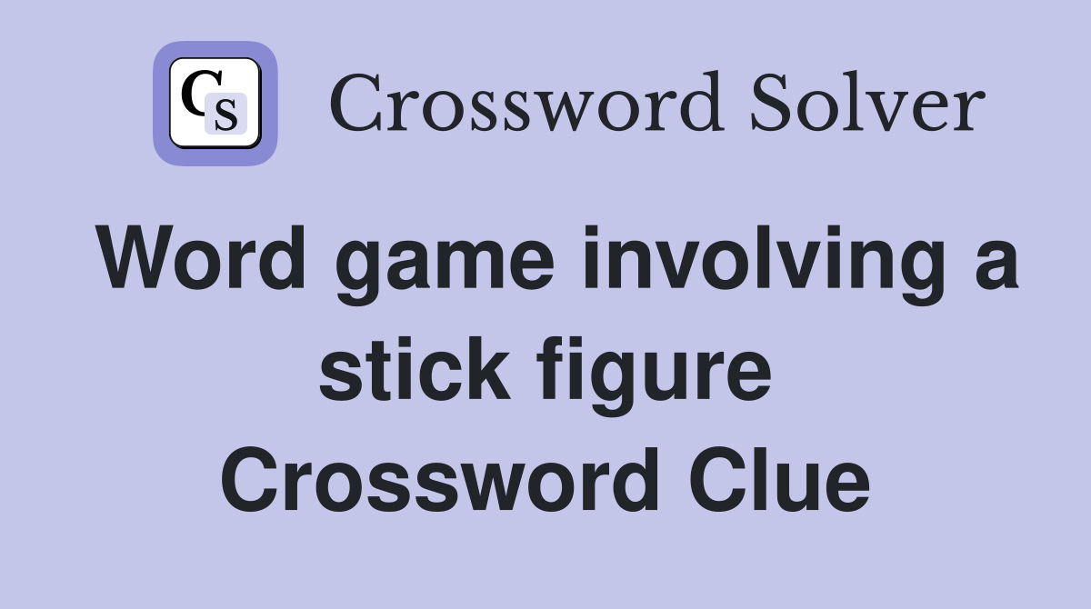 Word game involving a stick figure Crossword Clue