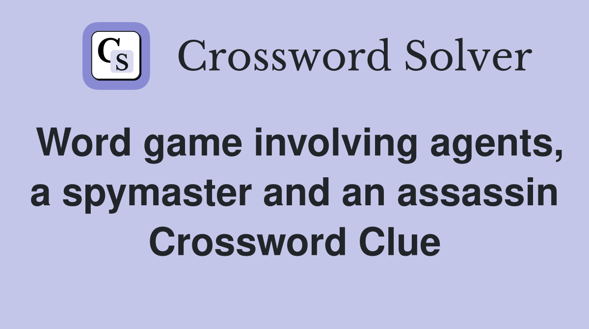 Word game involving agents, a spymaster and an assassin Crossword Clue
