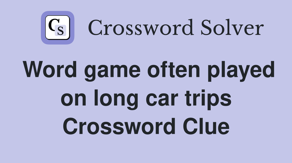 Word game often played on long car trips Crossword Clue