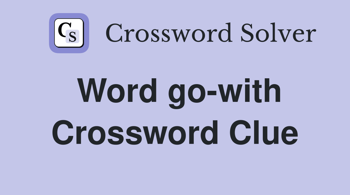 Word go-with Crossword Clue