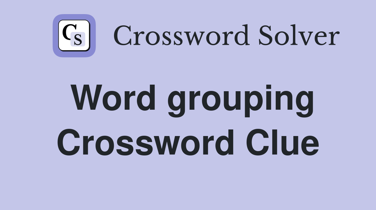 Word grouping Crossword Clue