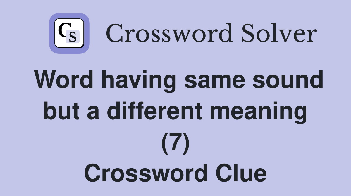 Word having same sound but a different meaning (7) Crossword Clue