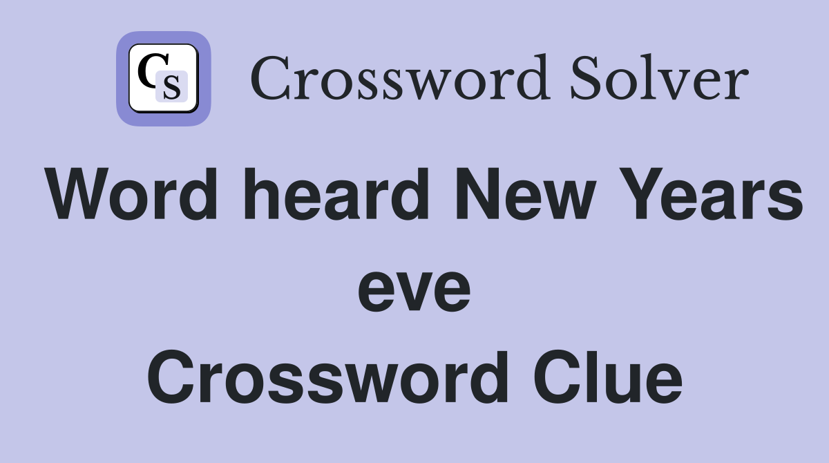 Word heard New Years eve Crossword Clue