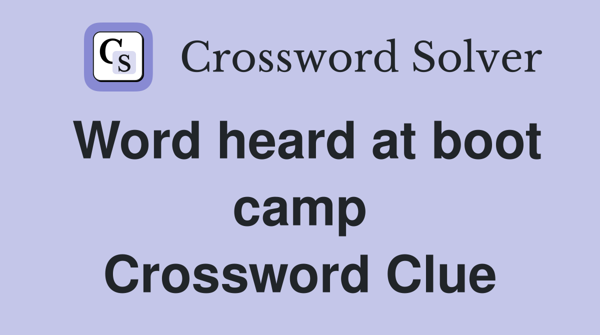 Word heard at boot camp Crossword Clue