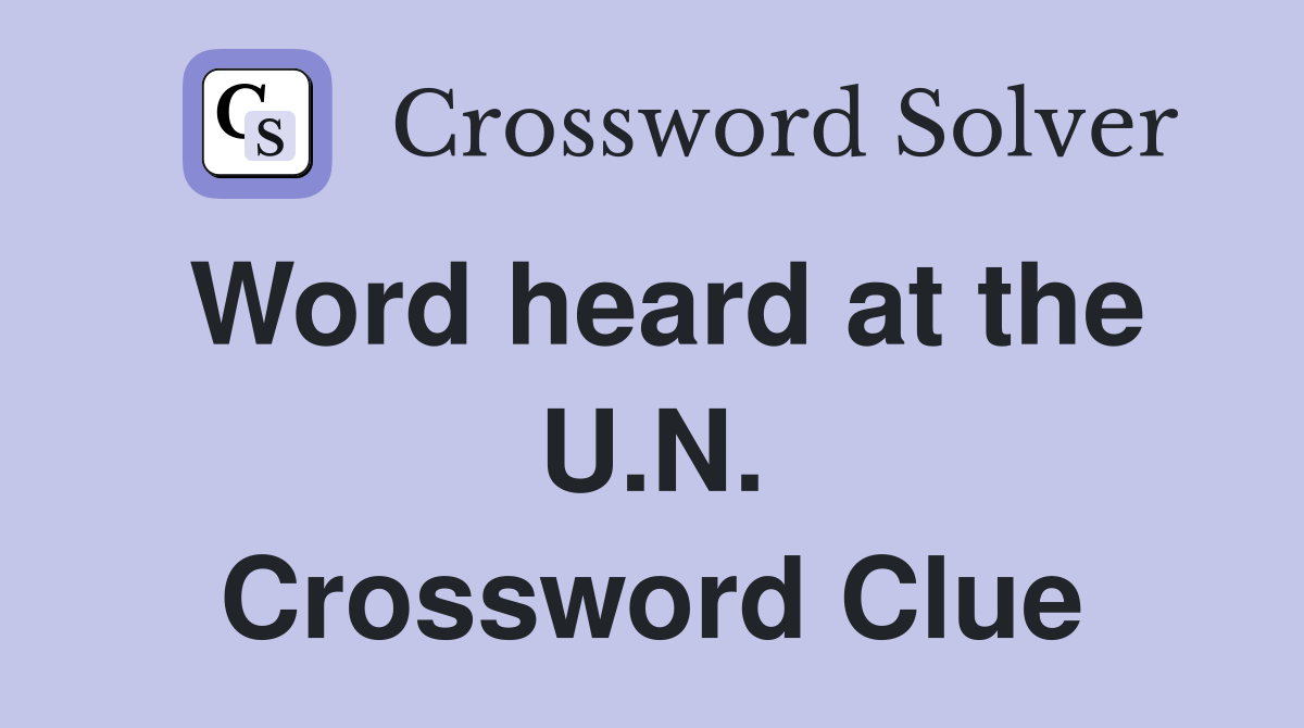 Word heard at the U.N. Crossword Clue