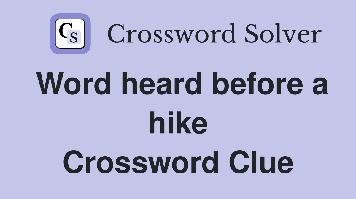 Word heard before a hike Crossword Clue