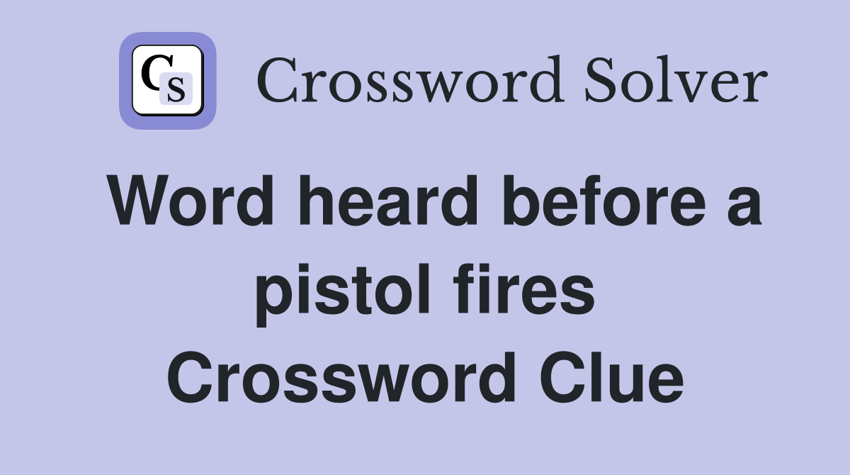 Word heard before a pistol fires Crossword Clue
