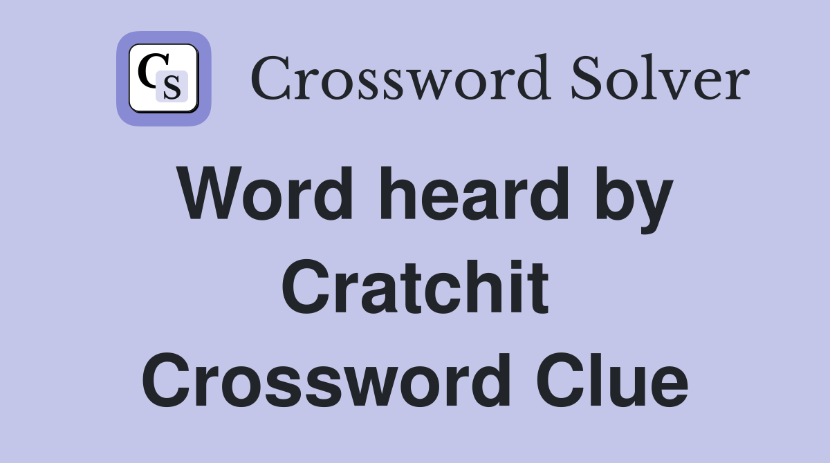 Word heard by Cratchit Crossword Clue
