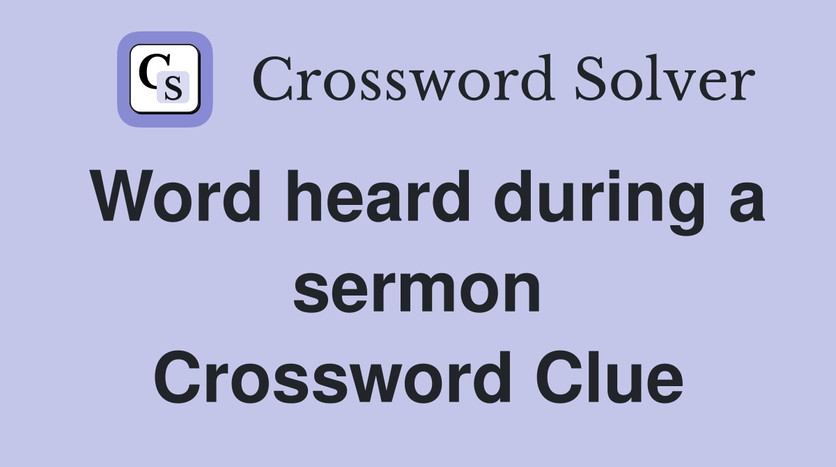 Word heard during a sermon Crossword Clue