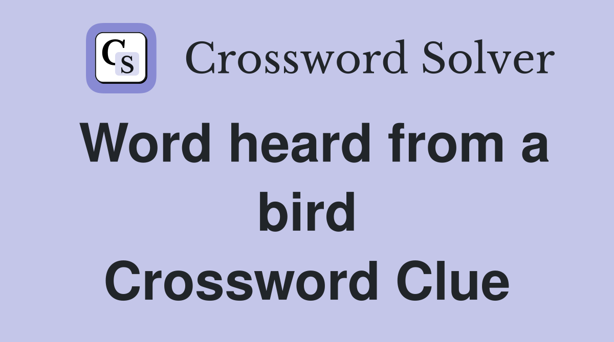 Word heard from a bird Crossword Clue