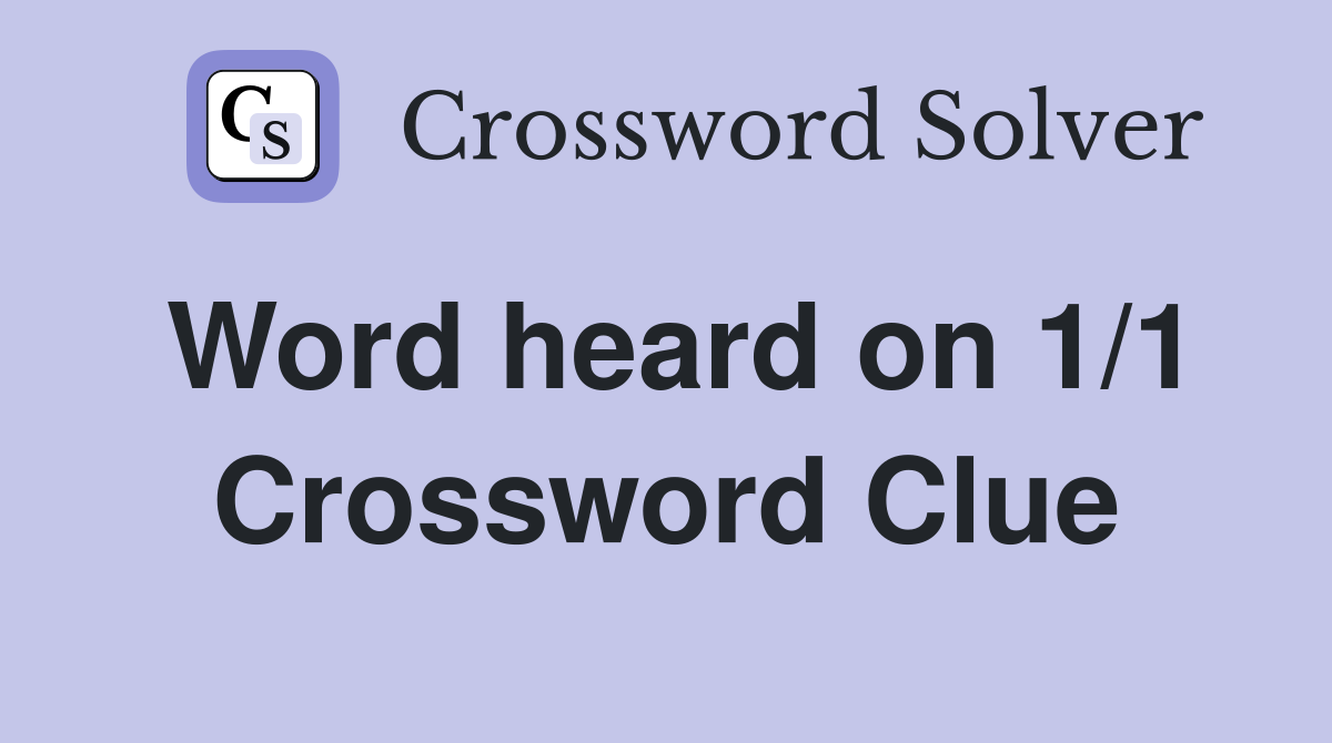 Word heard on 1/1 Crossword Clue