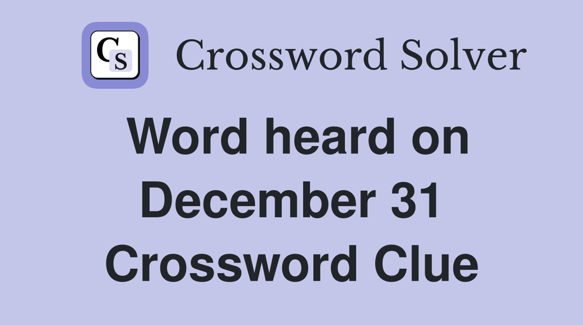 Word heard on December 31 Crossword Clue