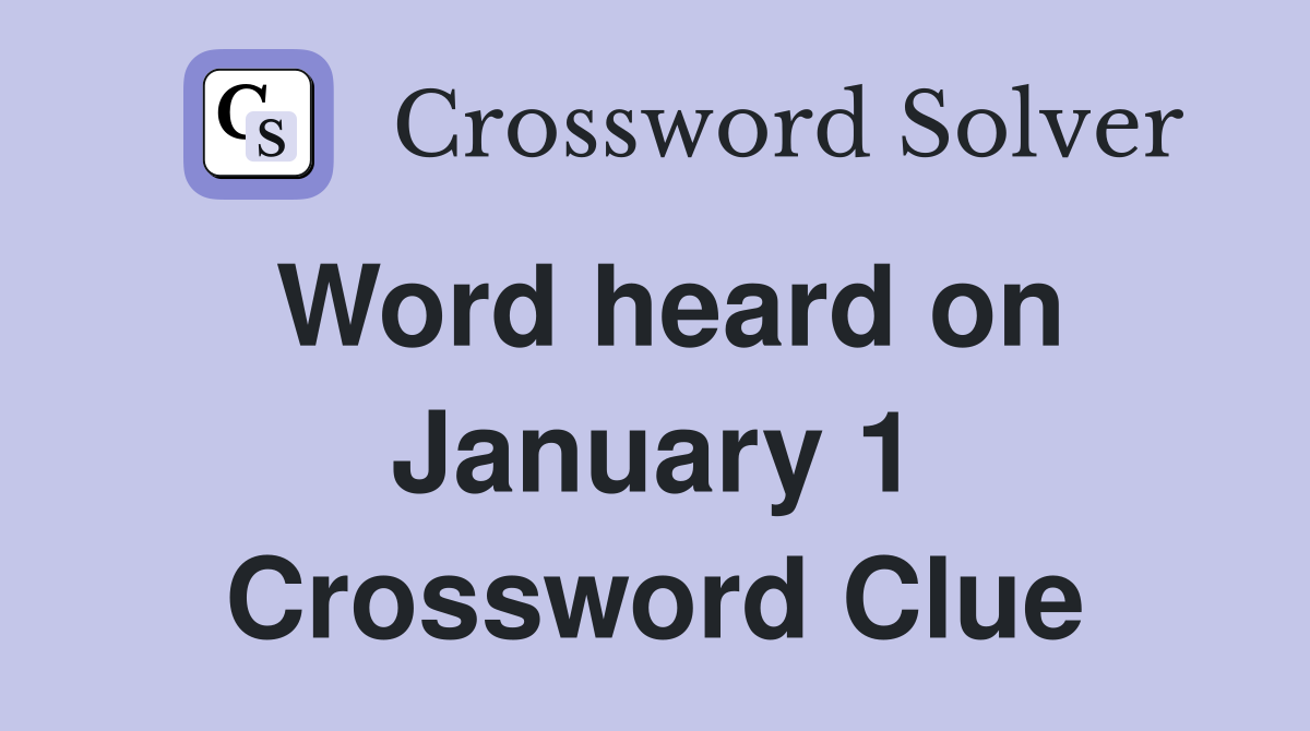 Word heard on January 1 Crossword Clue