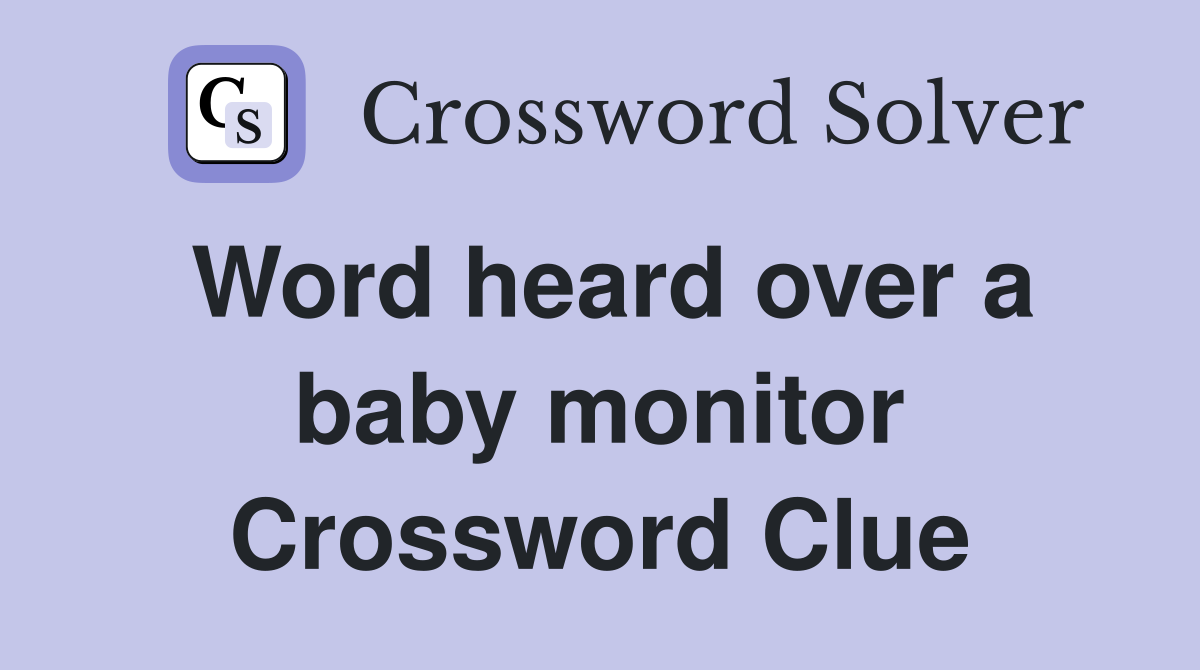 Word heard over a baby monitor Crossword Clue