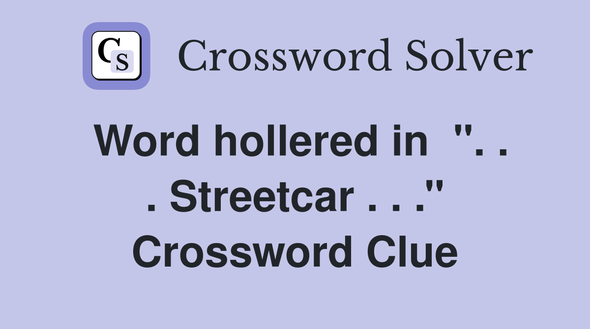 Word hollered in  ''. . . Streetcar . . .'' Crossword Clue
