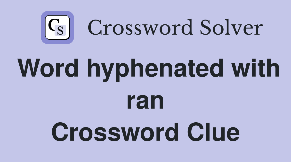 Word hyphenated with ran Crossword Clue