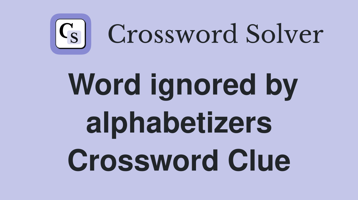 Word ignored by alphabetizers Crossword Clue