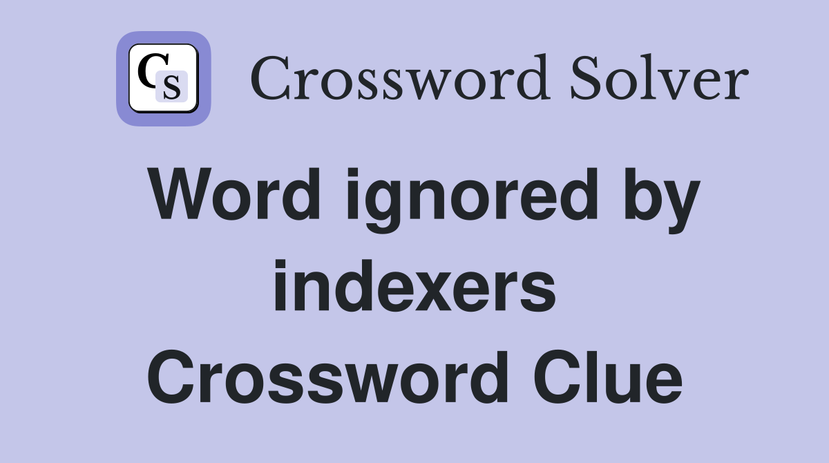Word ignored by indexers Crossword Clue