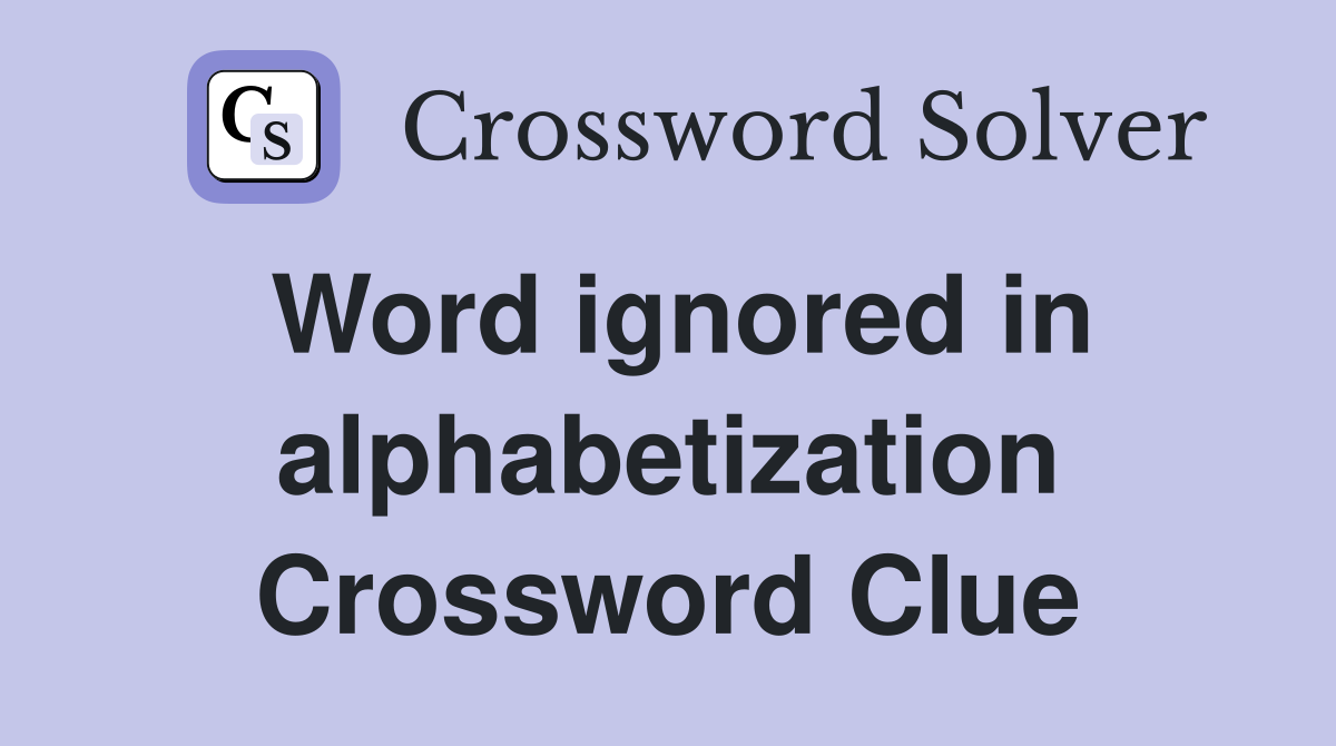 Word ignored in alphabetization Crossword Clue