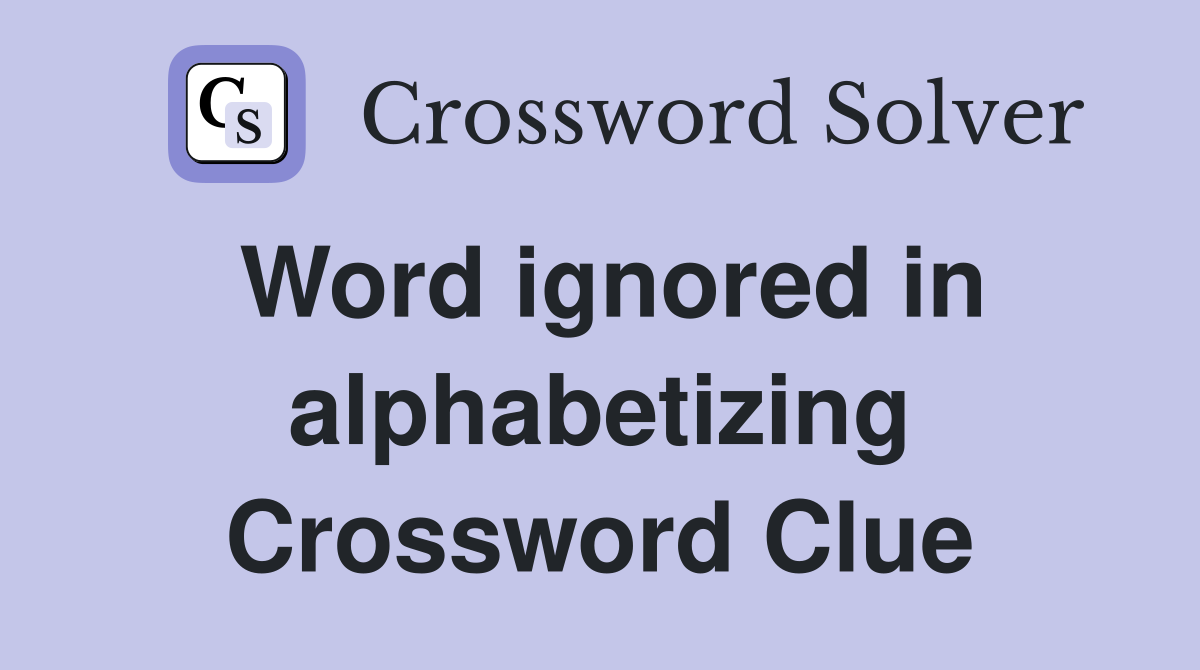 Word ignored in alphabetizing Crossword Clue