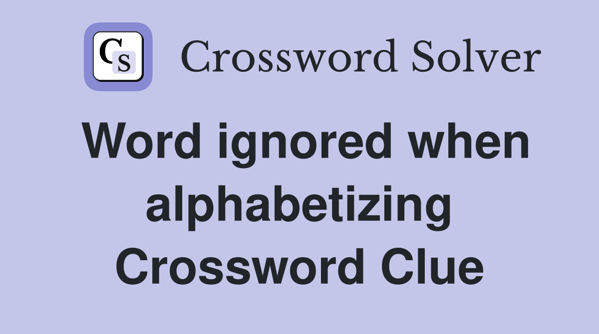 Word ignored when alphabetizing Crossword Clue