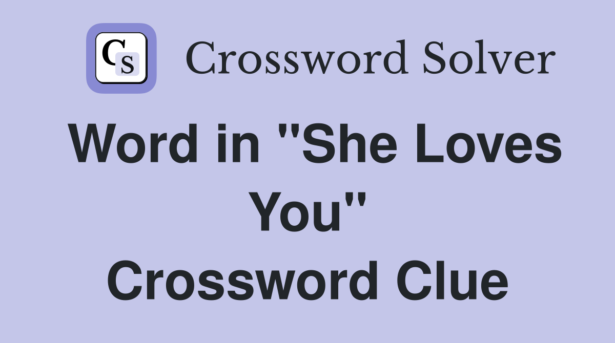 Word in "She Loves You" Crossword Clue