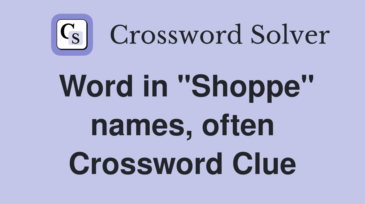 Word in "Shoppe" names, often Crossword Clue
