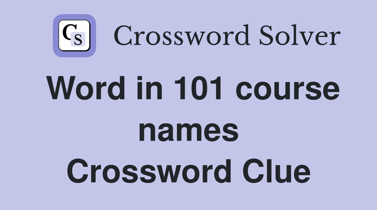 Word in 101 course names Crossword Clue