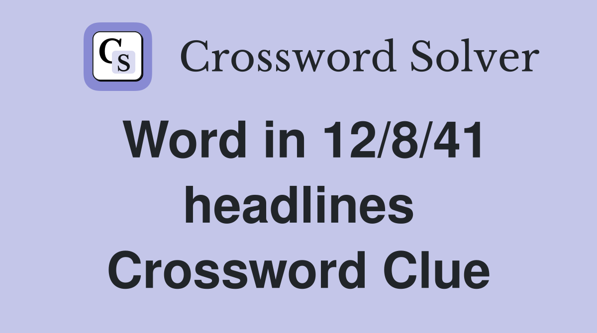 Word in 12/8/41 headlines Crossword Clue