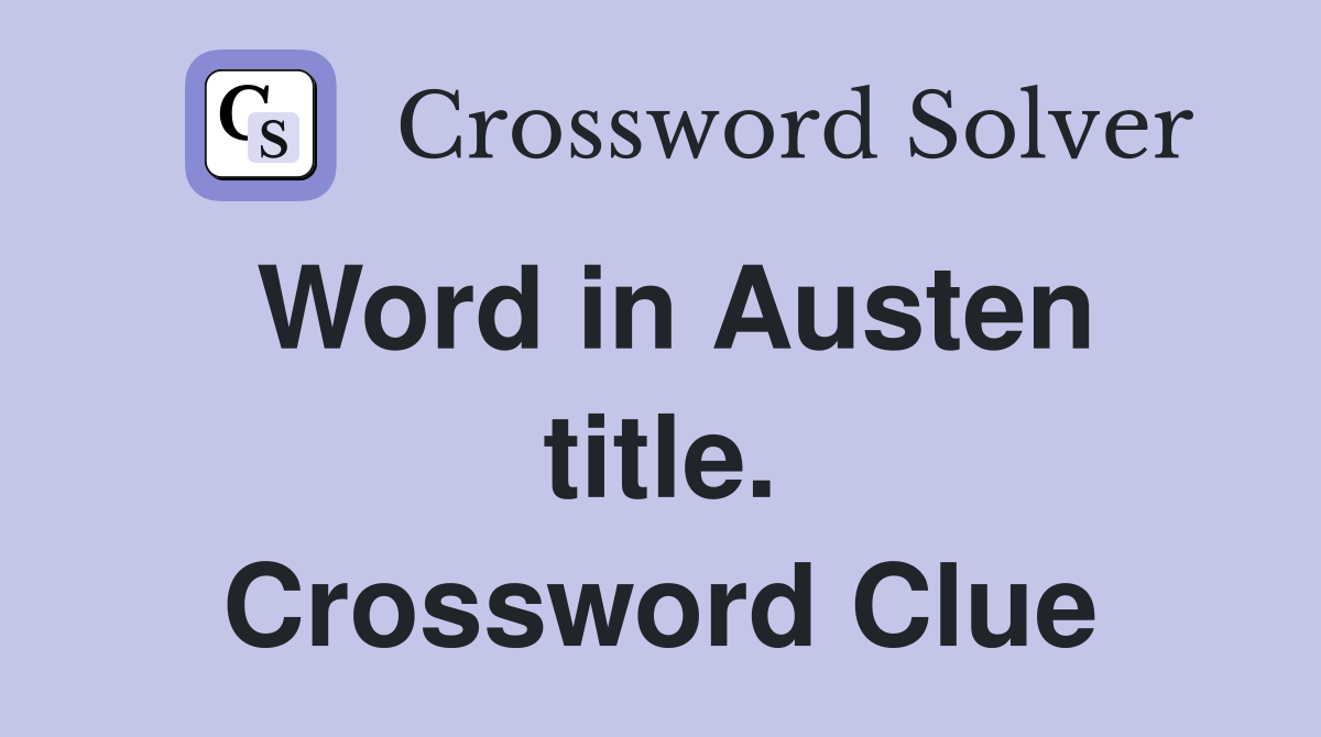 Word in Austen title. Crossword Clue