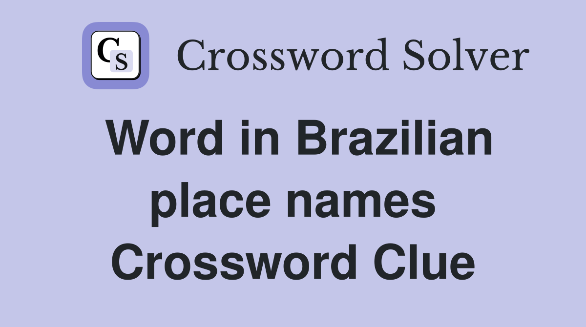 Word in Brazilian place names Crossword Clue