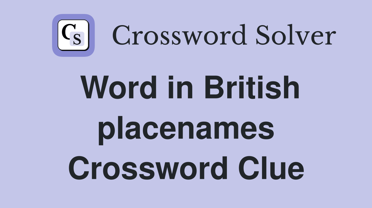 Word in British placenames Crossword Clue