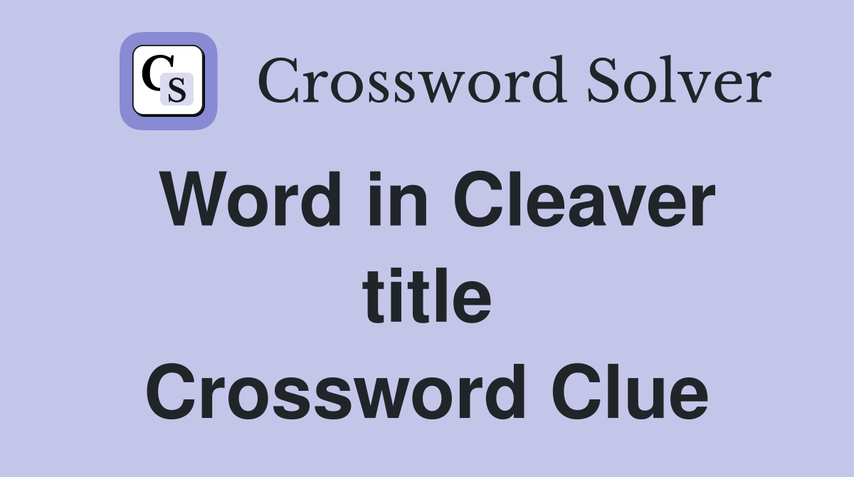 Word in Cleaver title Crossword Clue