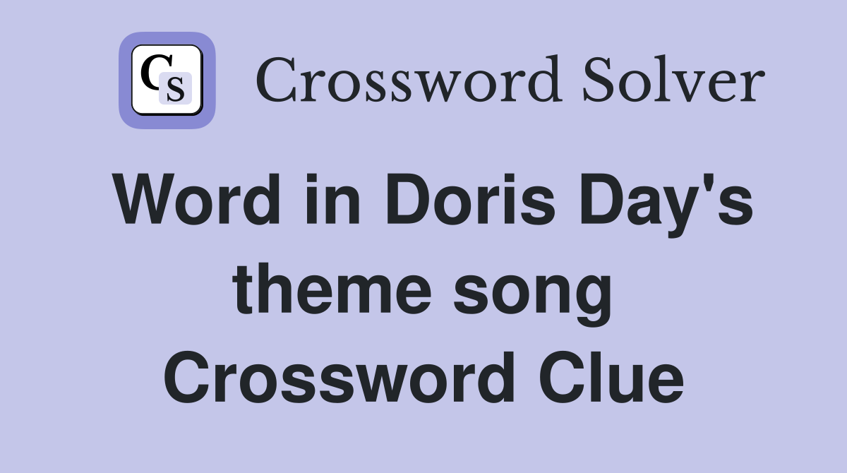 Word in Doris Day's theme song Crossword Clue