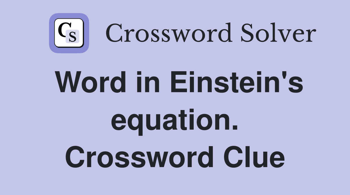 Word in Einstein's equation. Crossword Clue