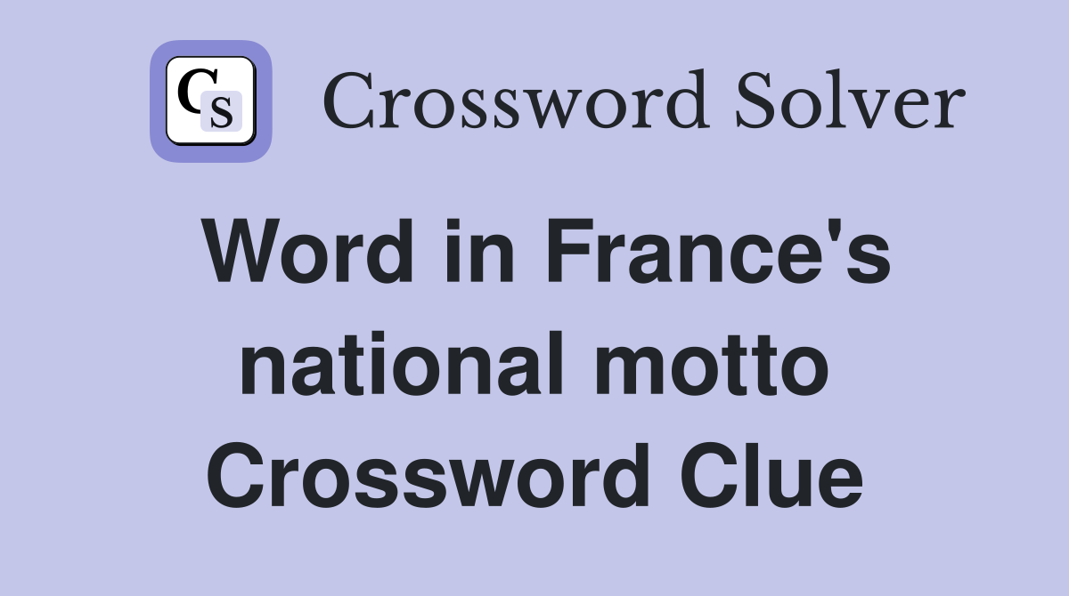 Word in France's national motto Crossword Clue