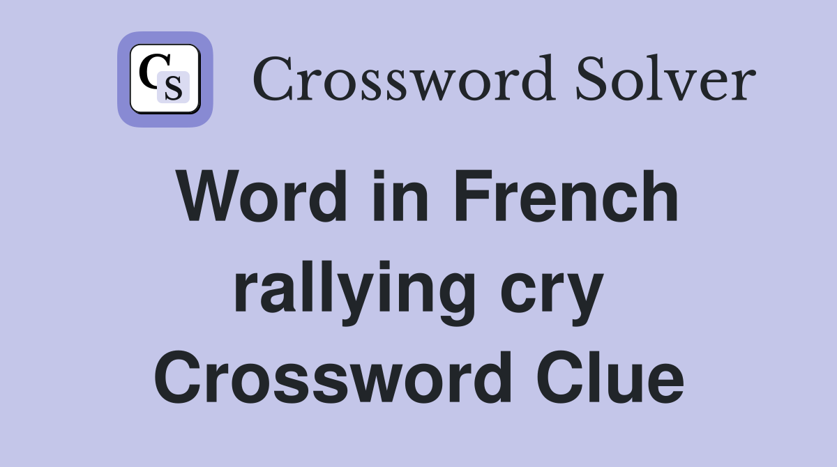 Word in French rallying cry Crossword Clue