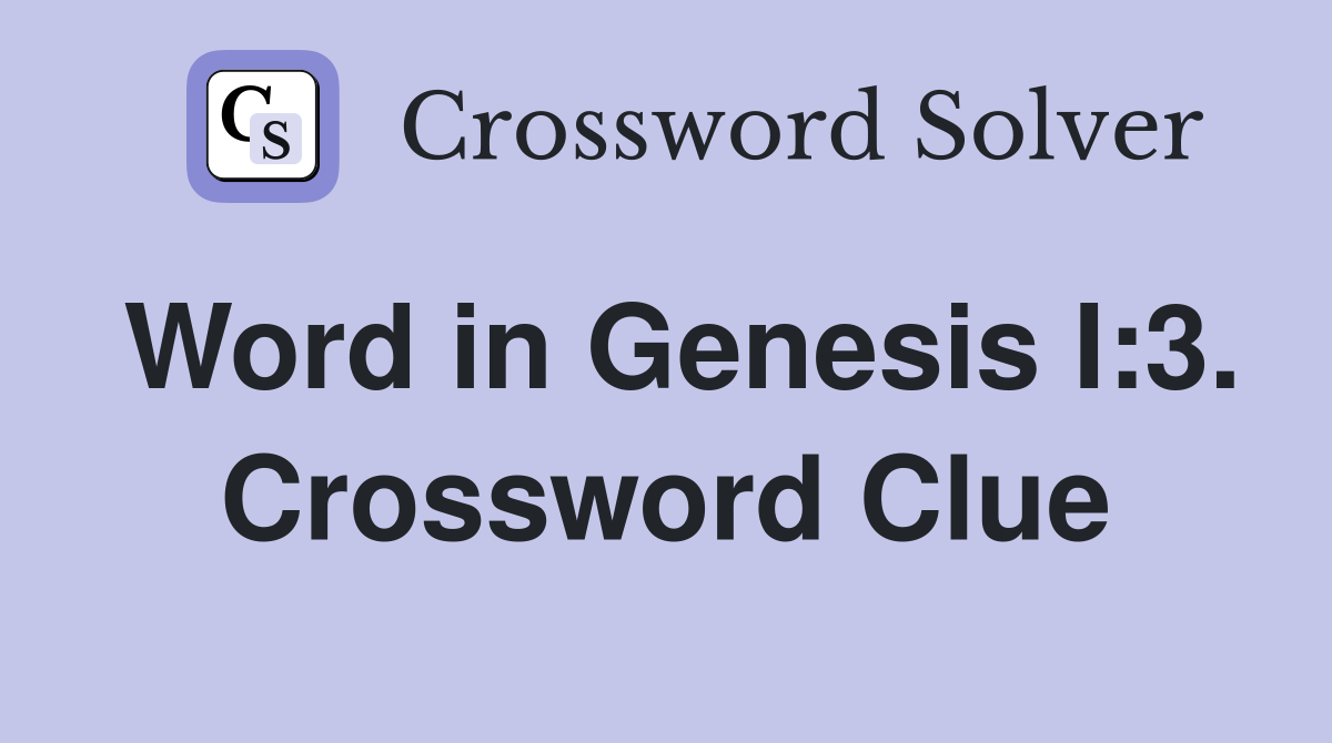 Word in Genesis I:3. Crossword Clue