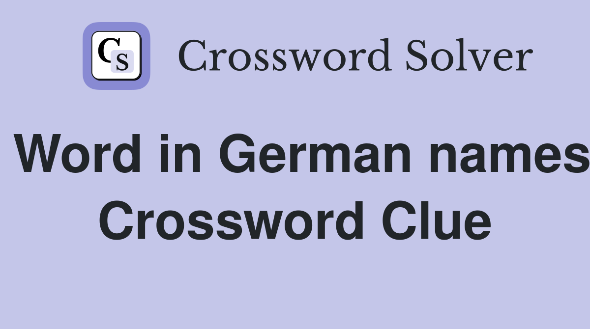Word in German names Crossword Clue