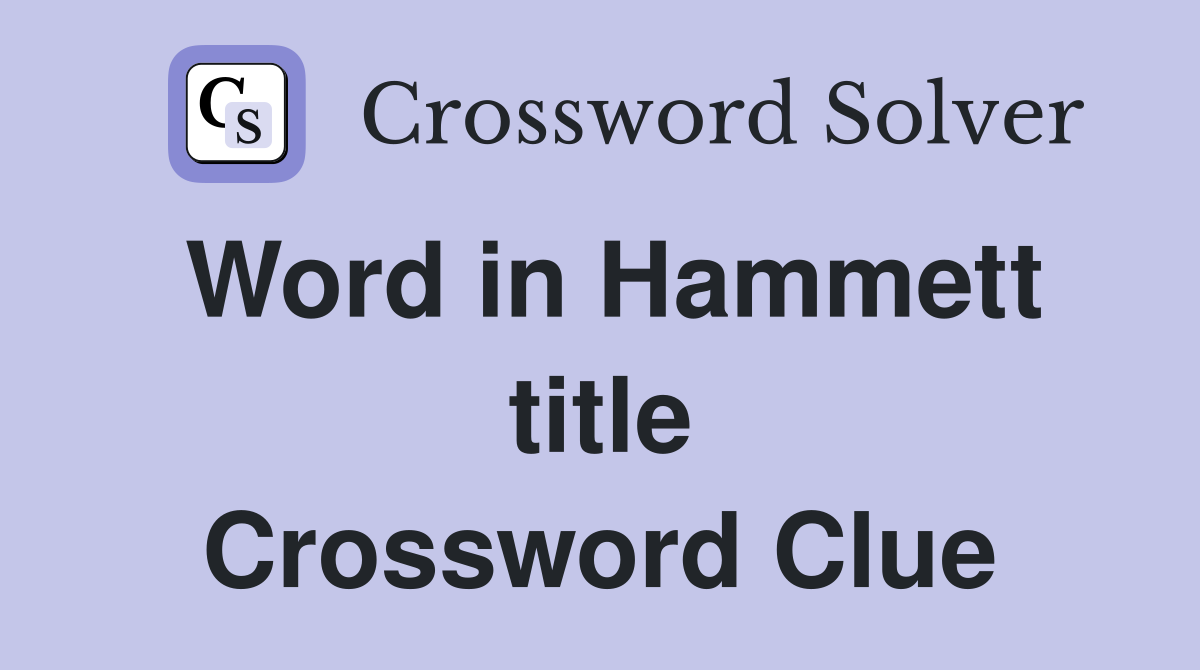 Word in Hammett title Crossword Clue