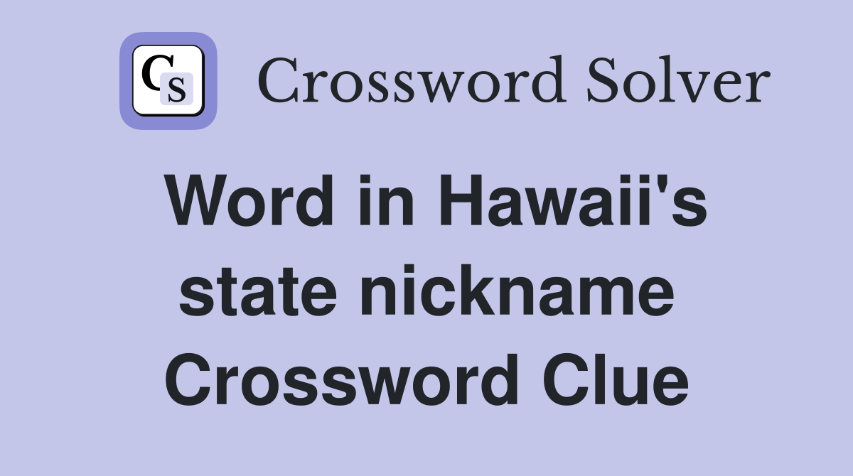 Word in Hawaii's state nickname Crossword Clue