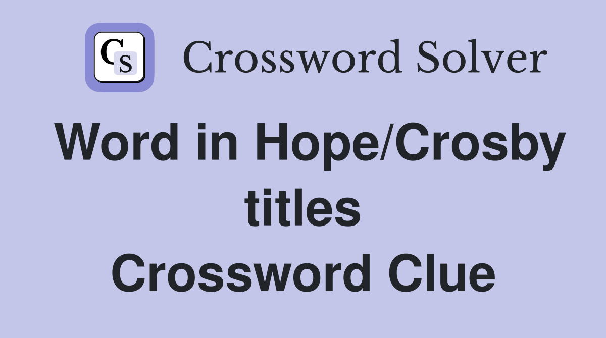 Word in Hope/Crosby titles Crossword Clue