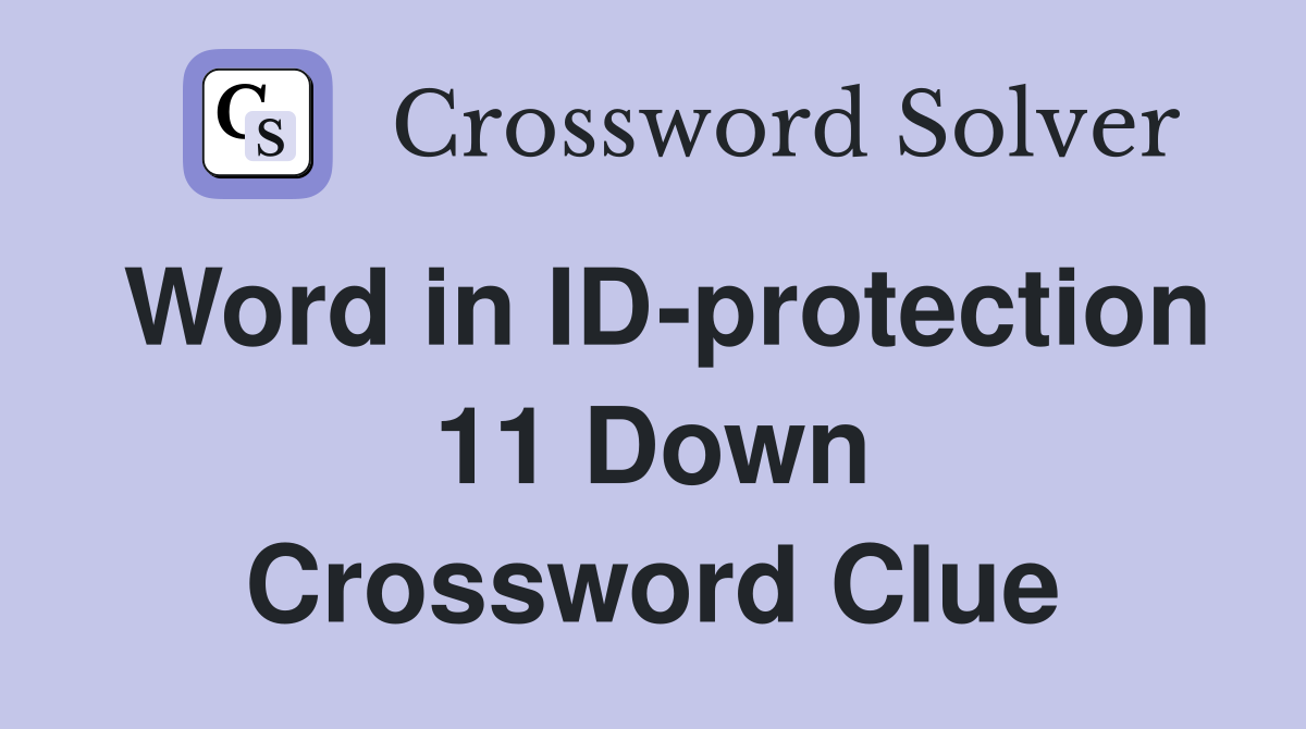 Word in ID-protection 11 Down Crossword Clue