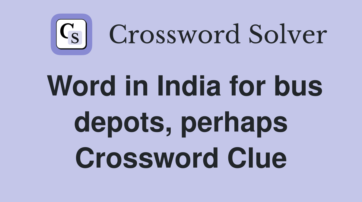 Word in India for bus depots, perhaps Crossword Clue