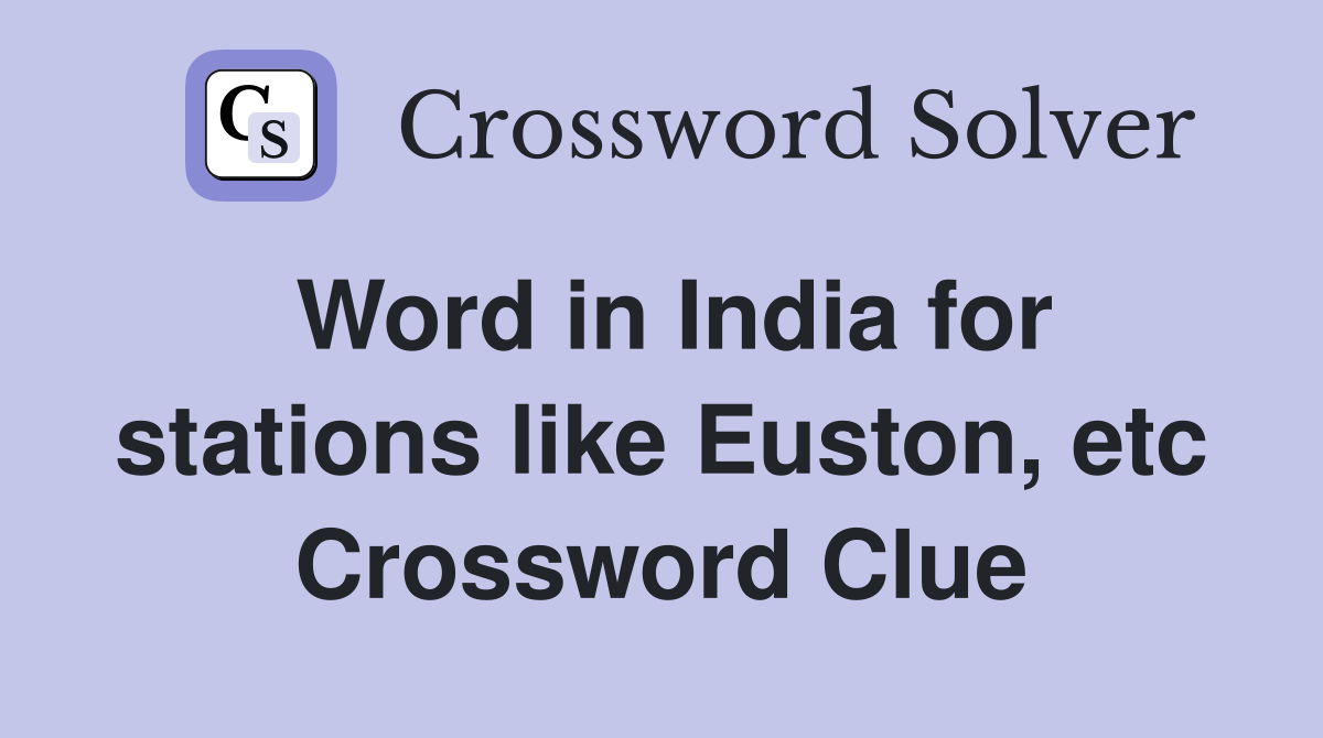 Word in India for stations like Euston, etc Crossword Clue