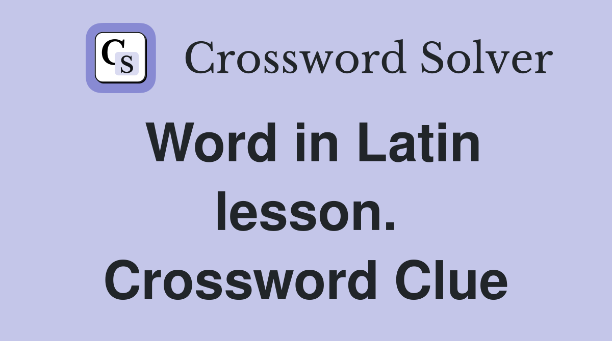Word in Latin lesson. Crossword Clue