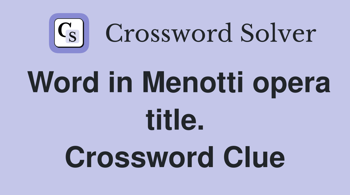Word in Menotti opera title. Crossword Clue