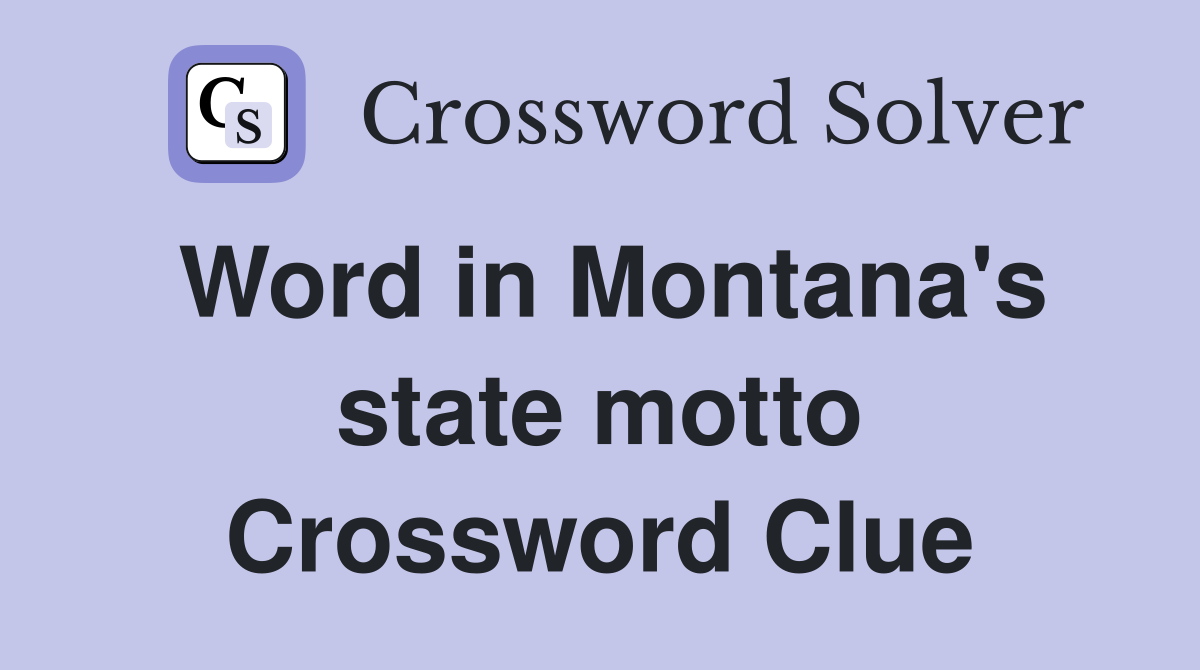 Word in Montana's state motto Crossword Clue