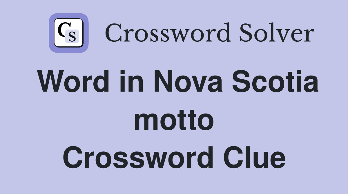 Word in Nova Scotia motto Crossword Clue